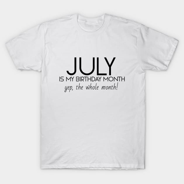 July Is My Birthday Month Yep, The Whole Month T-Shirt by Textee Store